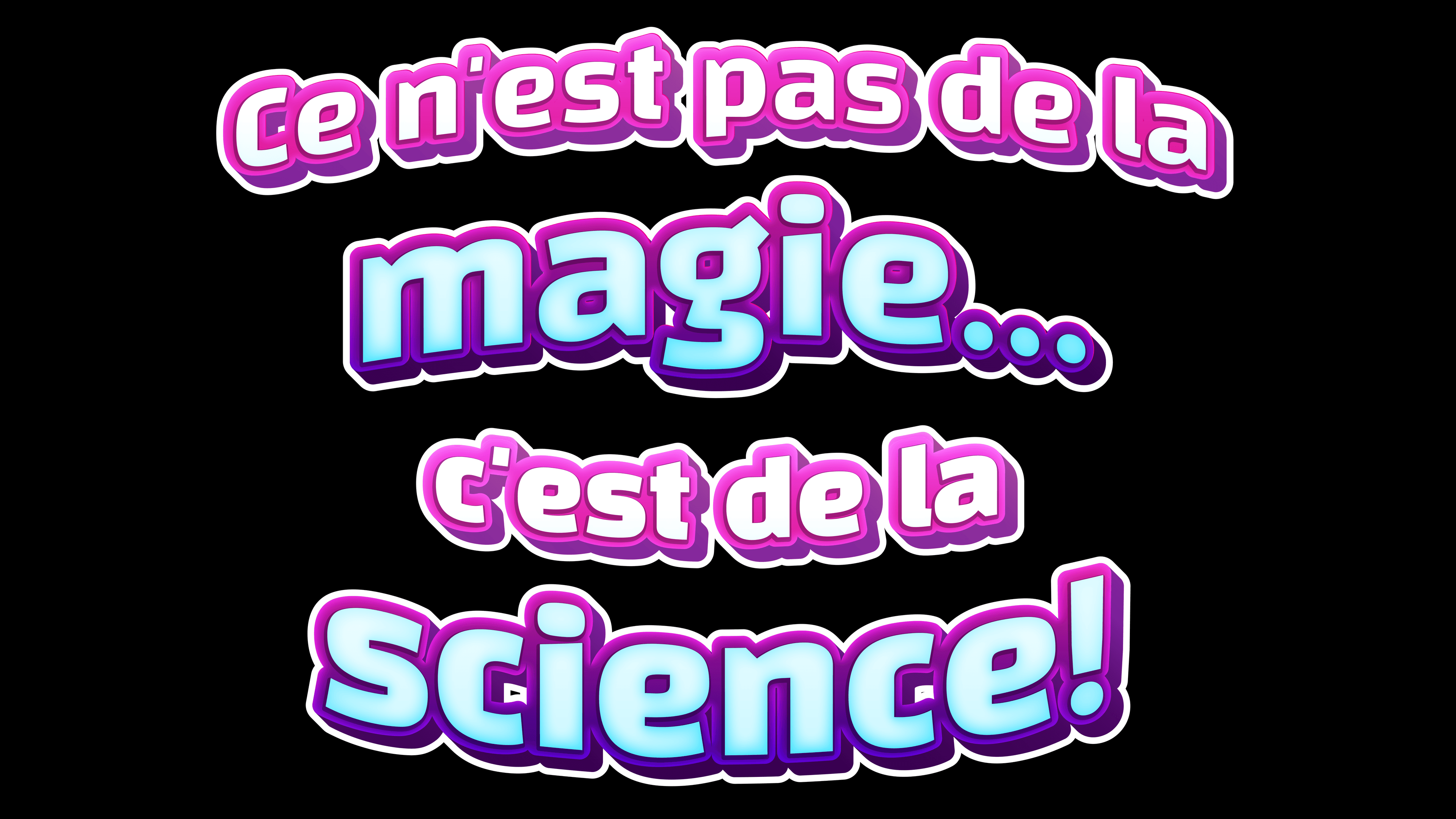 Ce n'est pas de la magie... c'est de la science !