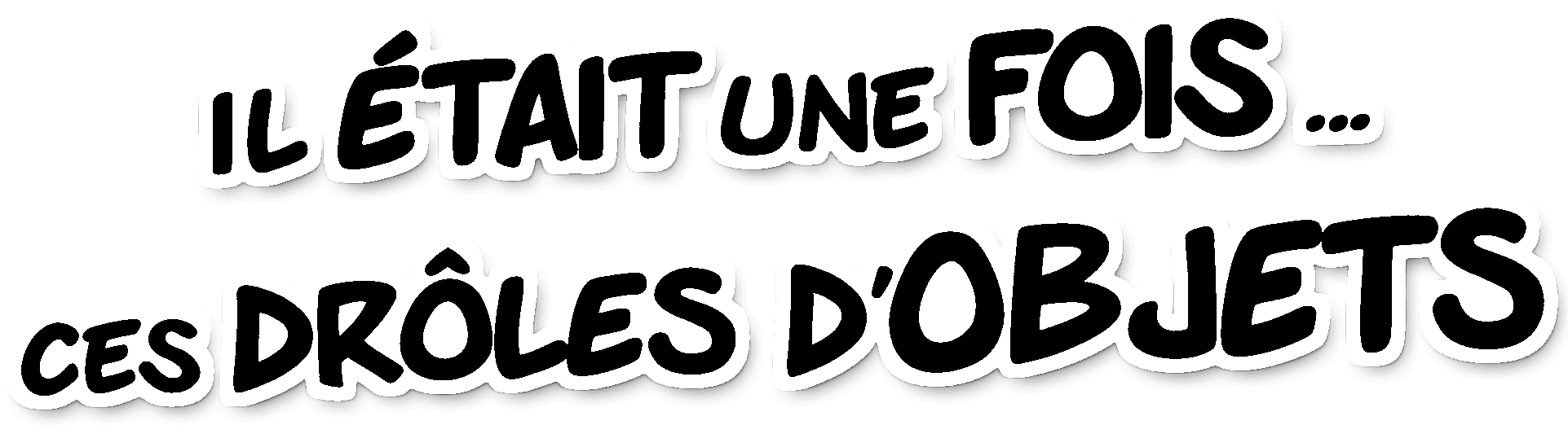 Il était une fois... ces drôles d'objets