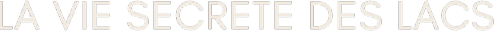 La vie secrète des lacs